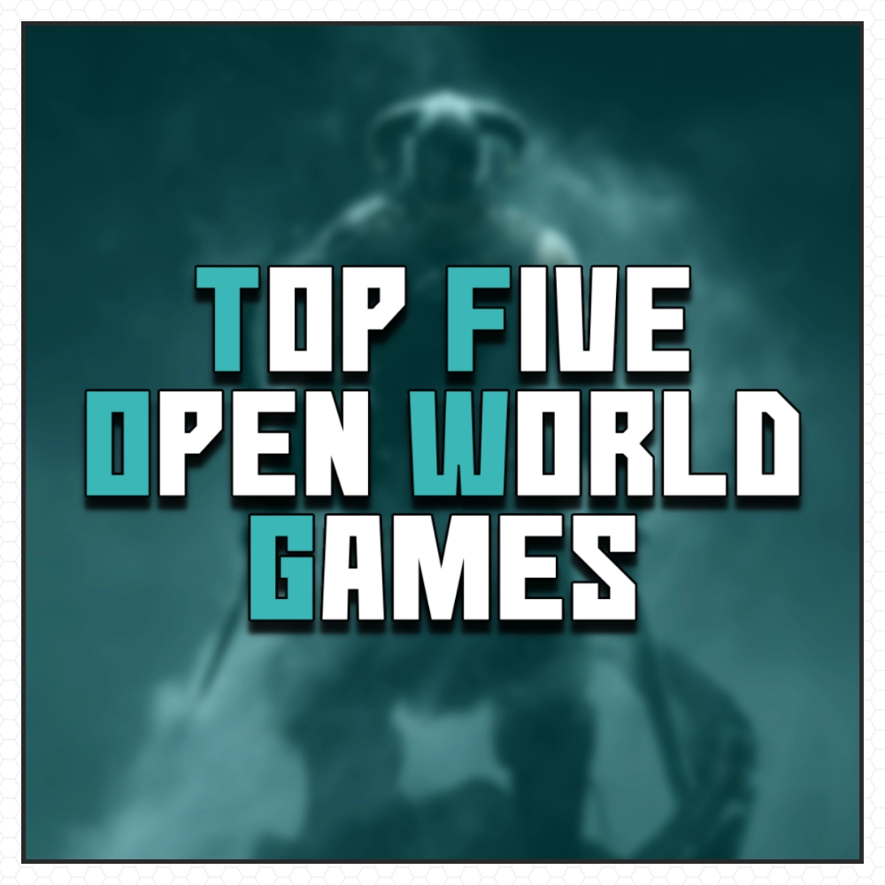 Our Top Five Open World Games