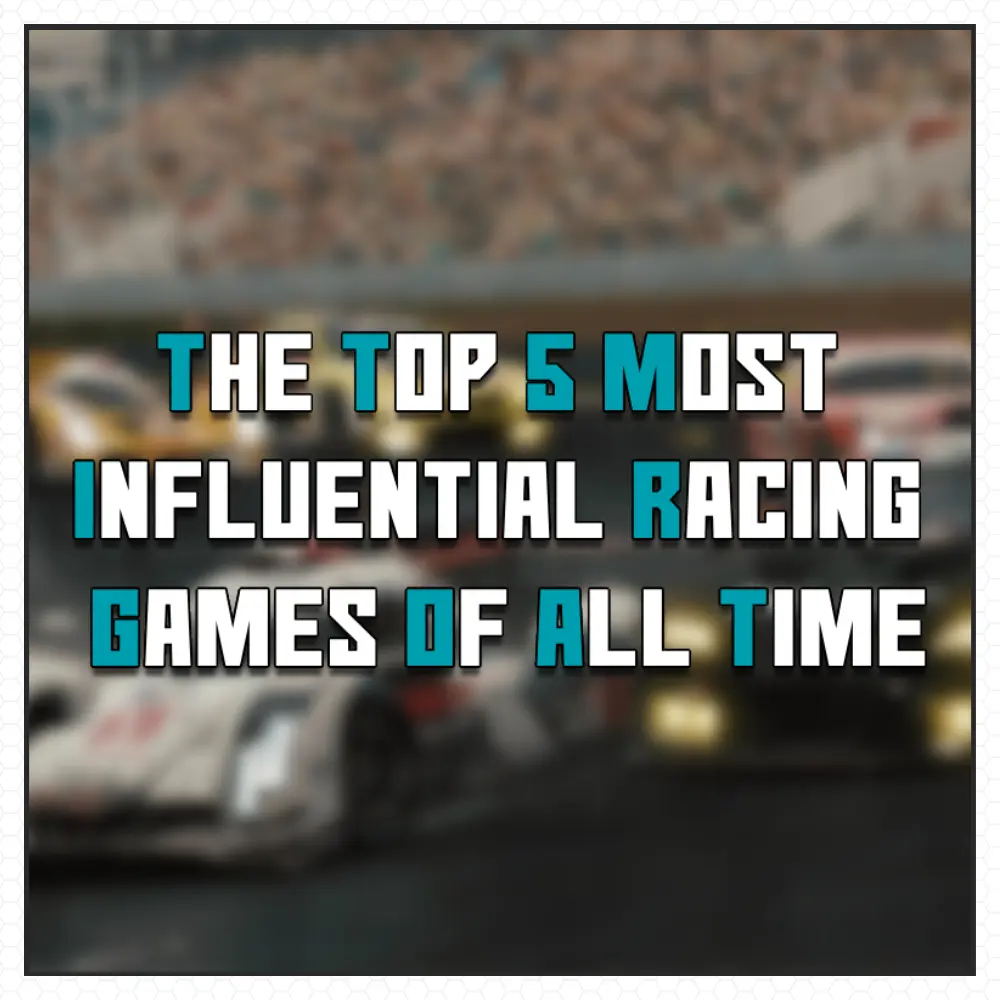 The Top 5 Most Influential Racing Games of All Time